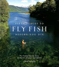 Print cover of Fifty Places to Fly Fish Before You Die by Chris Santella featuring a man fly fishing in clear lake water.