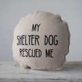 My Shelter Dog Rescued Me, pillow - Pine & Moss